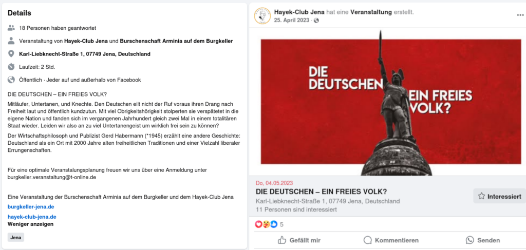 Screenshot einer Facebook Veranstaltung von Hayek-Club Jena und der Burschenschaft Arminia auf dem Burgkeller mit dem Titel "Die Deutschen - Ein freies Volk?" mit der folgenden Beschreibung:Mitläufer, Untertanen, und Knechte. Den Deutschen eilt nicht der Ruf voraus ihren Drang nach Freiheit laut und öffentlich kundzutun. Mit viel Obrigkeitshörigkeit stolperten sie verspätetet in die eigene Nation und fanden sich im vergangenen Jahrhundert gleich zwei Mal in einem totalitären Staat wieder. Leiden wir also an zu viel Untertanengeist um wirklich frei sein zu können? Der Wirtschaftsphilosoph und Publizist Gerd Habermann (*1945) erzählt eine andere Geschichte: Deutschland als ein Ort mit 2000 Jahre alten freiheitlichen Traditionen und einer Vielzahl liberaler Errungenschaften. Für eine optimale Veranstalungsplanung freuen wir uns über eine Anmeldung unter burgkeller.veranstaltung@t-online.de Eine Veranstaltung der Burschenschaft Arminia auf dem Burgkeller und dem Hayek-Club Jena burgkeller-jena.de hayek-club-jena.de