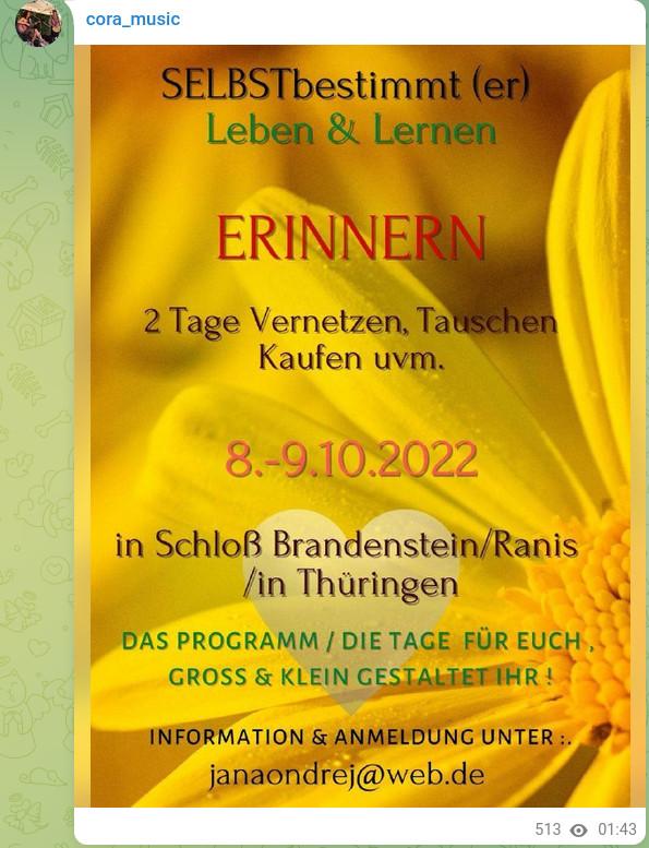 Screenshot aus dem Telegram-Kanal von Corinna Gehre: „SELBSTbestimmter(-er) Leben &Lernen. ERINNEREN. 2 Tage Vernetzen, Tauschen , Kaufen uvm. 8.-9.10.2022 in Schloß Brandenstein/Ranis/in Thüringen. Das Programm/die Tage für euch, groß & klein gestaltet ihr. Information & Anmeldung unter: janaondrej@web.de.