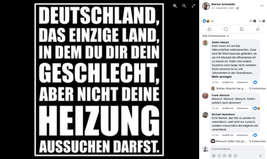 Facebook-Beitrag von Marion Schneider vom 24.9.2023. „DEUTSCHLAND, DAS EINZIGE LAND IN DEM DU DIR DEIN GESCHLECHT, ABER NICHT DEINE HEIZUNG AUSSUCHEN DARFST.“ Am rechten Rand des Screenshots sind verschiedenste Kommentare zu sehen, etwa folgender: „Echt Marion, das hier zu posten ist unterirdisch, weil nicht nur zynisch, sondern menschlich demütigend und verachtend.“